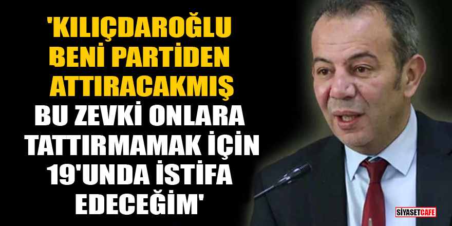 Tanju Özcan: Kılıçdaroğlu beni partiden attıracakmış, 19'unda istifa edeceğim
