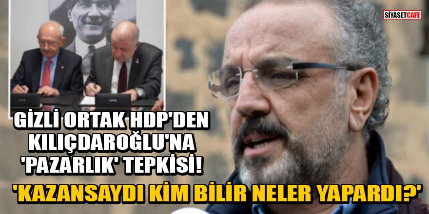 Gizli ortak HDP'den Kılıçdaroğlu'na 'Pazarlık' tepkisi! 'Kazansaydı kim bilir neler yapardı?'