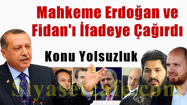 Mahkeme Erdoğan ve Fidan'ı ifadeye çağırdı