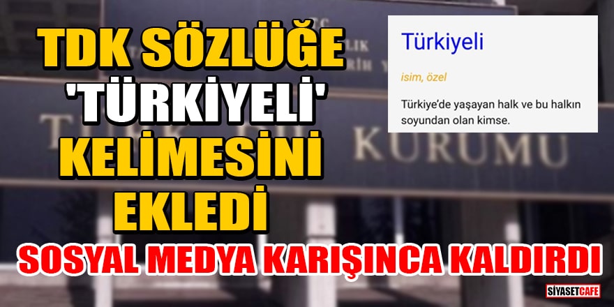 TDK, sözlüğe 'Türkiyeli' kelimesini ekledi, sosyal medya karışınca kaldırdı