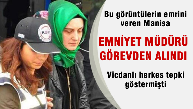 Manisa Emniyet Müdürü görevinden uzaklaştırıldı!