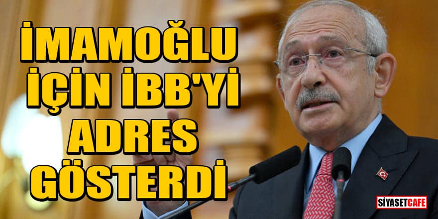 Kılıçdaroğlu 'istifa' çağrılarına yanıt verdi! İmamoğlu için İBB'yi adres gösterdi