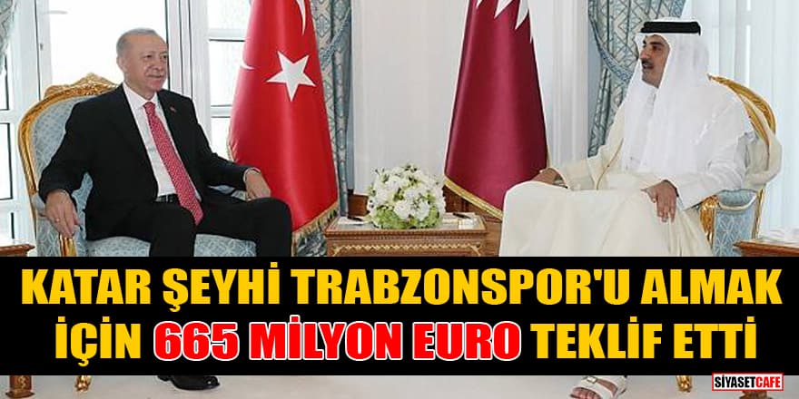 'Katar Şeyhi, Trabzonspor'u almak için 665 milyon Euro teklif etti' iddiası