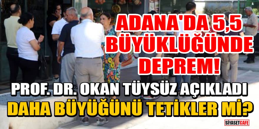Adana Kozan'da 5,5 büyüklüğünde deprem! Prof. Dr. Okan Tüysüz açıkladı: Daha büyüğünü tetikler mi?