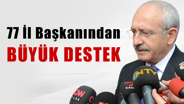 Kılıçdaroğlu'na 77 İl Başkanından Büyük Destek