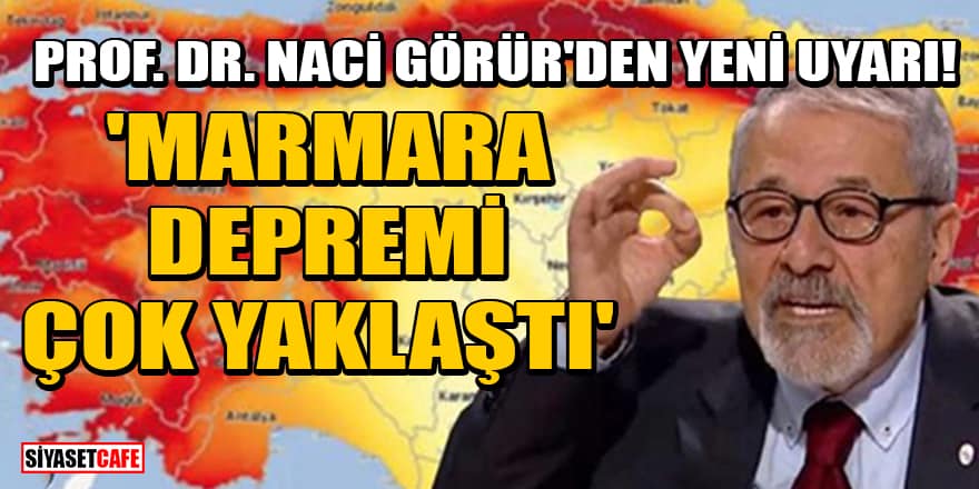 Prof. Dr. Naci Görür'den yeni uyarı! 'Marmara depremi çok yaklaştı'