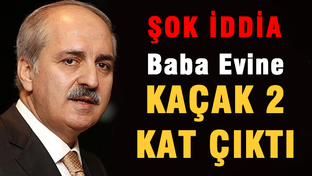 'Baba evine kaçak iki kat çıktı'