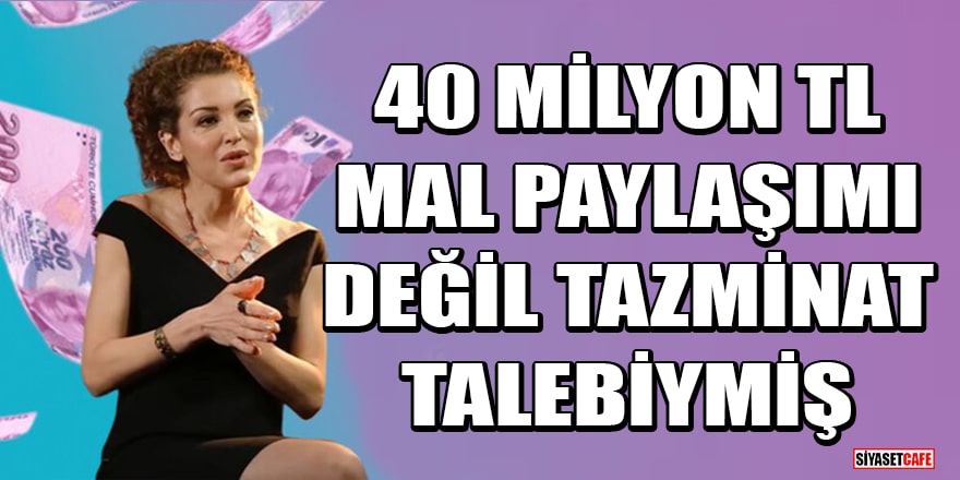 Nagehan Alçı'nın avukatı açıkladı! 40 milyon TL mal paylaşımı değil, tazminat talebi
