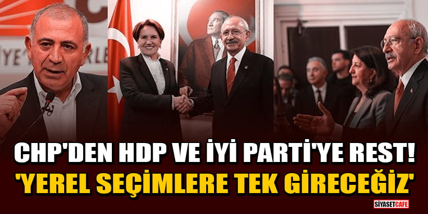 CHP'den HDP ve İYİ Parti'ye rest! 'Yerel seçimlere tek gireceğiz'