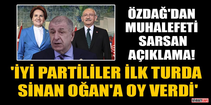 Ümit Özdağ'dan muhalefeti sarsan açıklama! 'İYİ Partililer ilk turda Sinan Oğan'a oy verdi'