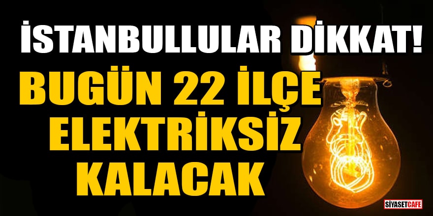 İstanbul'da 1 Ağustos 2023 elektrik kesintisi yaşanacak ilçeler