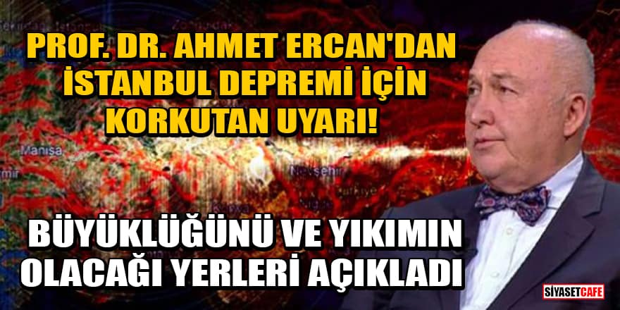 Prof. Dr. Ahmet Ercan'dan İstanbul depremi için korkutan uyarı! Büyüklüğünü ve yıkımın olacağı yerleri açıkladı