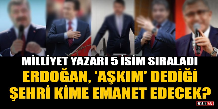 AK Parti'nin İstanbul adayı kim olacak? Milliyet yazarı Zafer Şahin 5 isim sıraladı