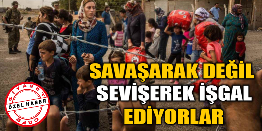 Suriyeliler savaşarak değil sevişerek Türkiye'yi işgal ediyorlar