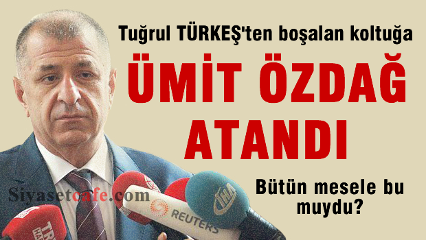 Tuğrul Türkeş'ten boşalan koltuğa Ümit ÖZDAĞ atandı