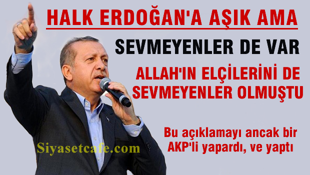 'Halk Erdoğan'a aşık, ancak Allah'ın elçilerini de sevmeyen olmuştur'