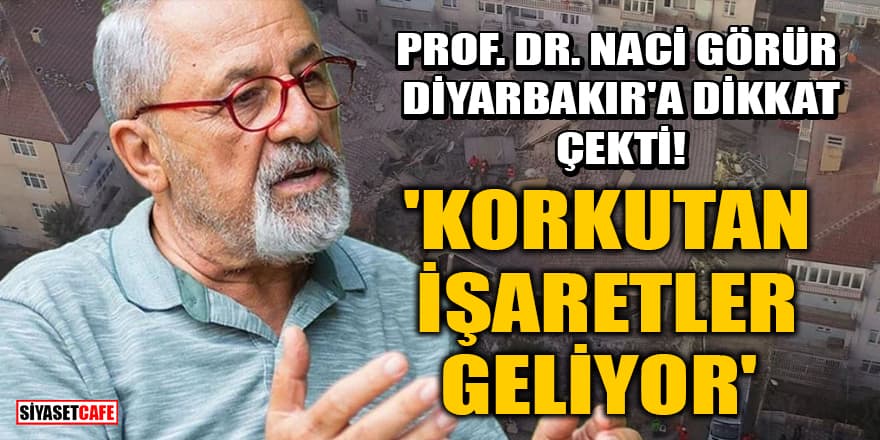 Prof. Dr. Naci Görür, Diyarbakır'a dikkat çekti! 'Korkutan işaretler geliyor'