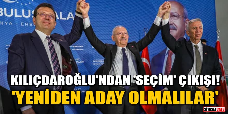 Kılıçdaroğlu'ndan 'seçim' çıkışı! 'Ekrem Bey ve Mansur Bey yeniden aday olmalı'