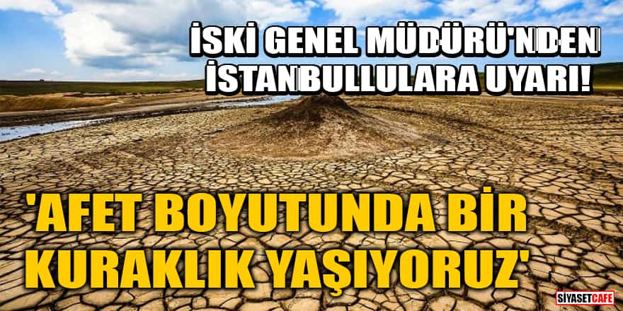 İSKİ Genel Müdürü Şafak Başa'dan İstanbullulara uyarı! 'Afet boyutunda bir kuraklık yaşıyoruz'
