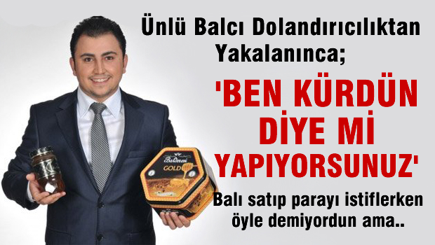 Ünlü bal satıcısı dolandırıcılıktan gözaltında
