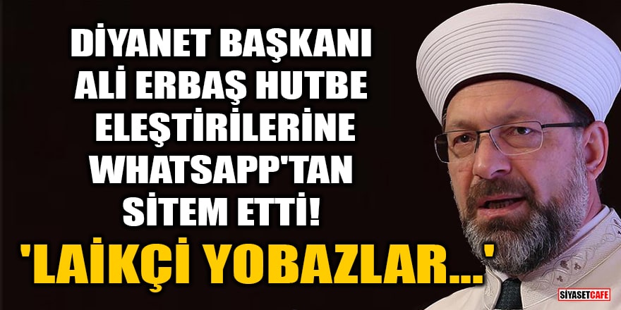 Ali Erbaş, hutbe eleştirilerine WhatsApp'tan sitem etti! 'Laikçi yobazlar...'