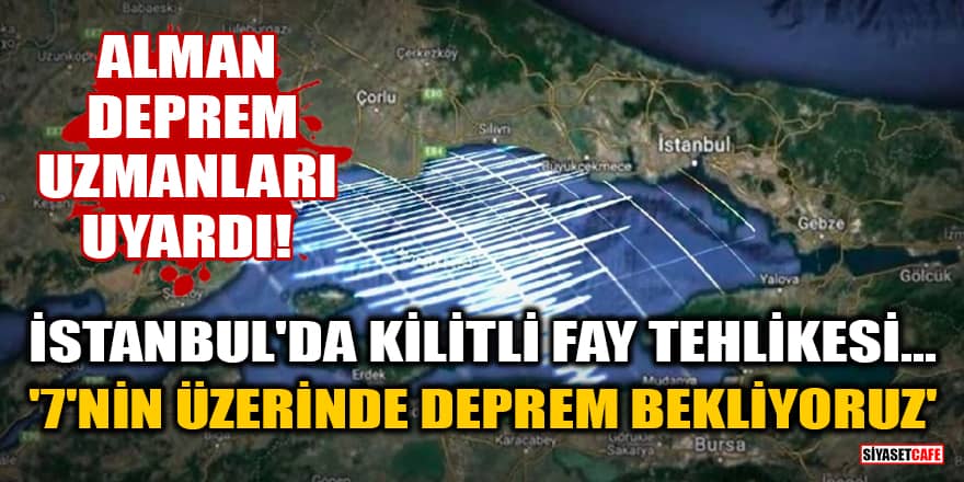 Alman deprem uzmanları uyardı! İstanbul'da kilitli fay tehlikesi... '7'nin üzerinde deprem bekliyoruz'