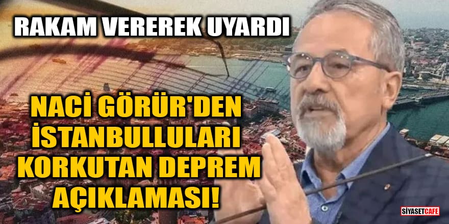 Naci Görür'den İstanbulluları korkutan deprem açıklaması! Rakam vererek uyardı