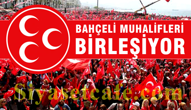 MHP'de Muhalefet Birleşiyor!
