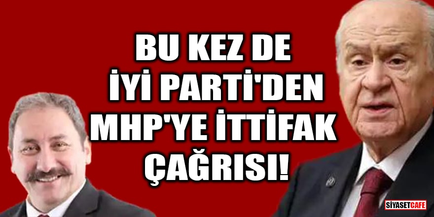 Bu kez de İYİ Parti'den MHP'ye ittifak çağrısı!