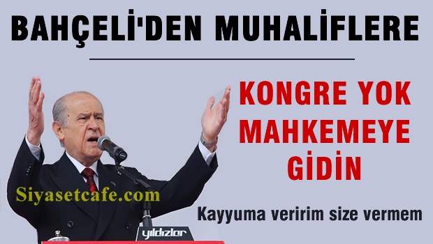 Bahçeli'den Muhaliflere 'Kongreyi toplamam, Mahkemeye gidin'
