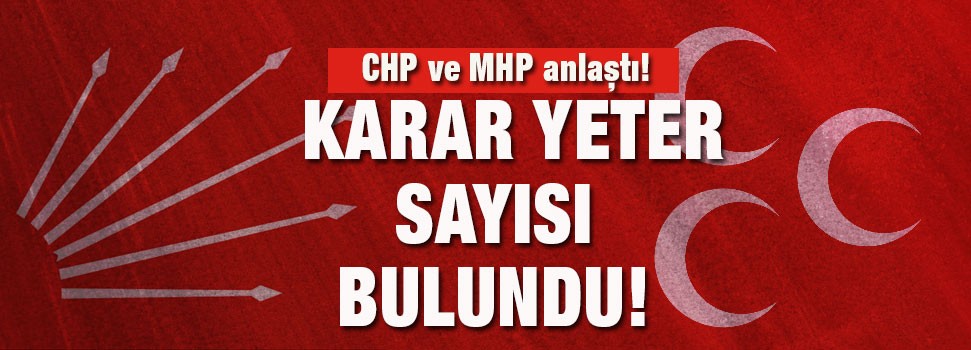 CHP ve MHP anlaştı!