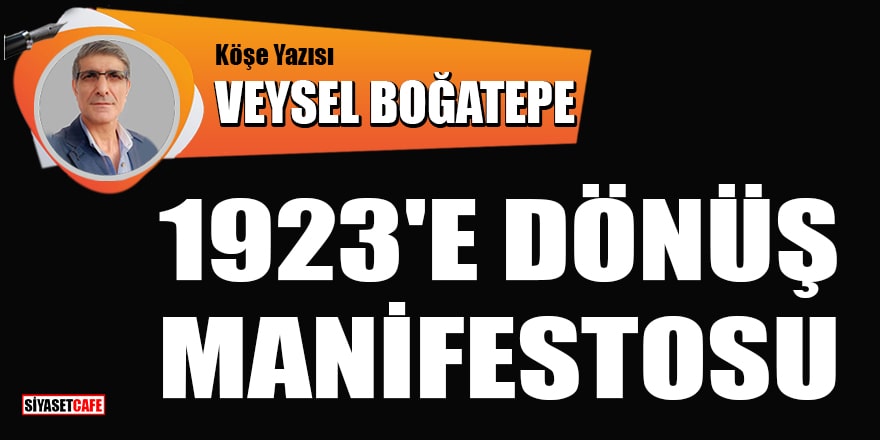 Veysel Boğatepe yazdı: 1923'e dönüş manifestosu