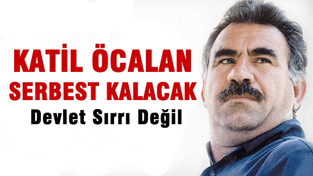 'Öcalan serbest kalacak' devlet sırrı değil!