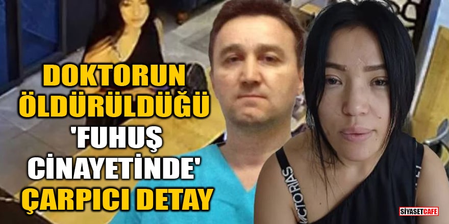 Doktorun öldürüldüğü fuhuş cinayetinde çarpıcı detay