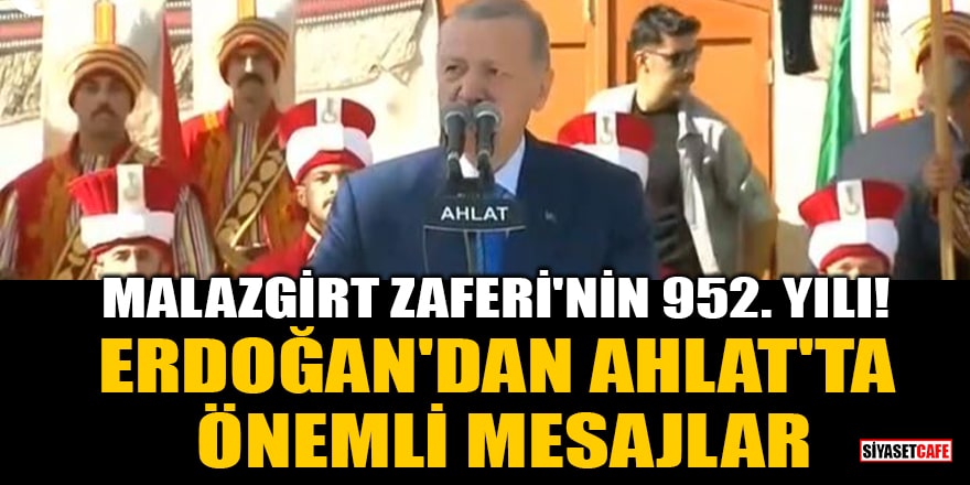 Malazgirt Zaferi'nin 952. yılı! Cumhurbaşkanı Erdoğan'dan Ahlat'ta önemli mesajlar