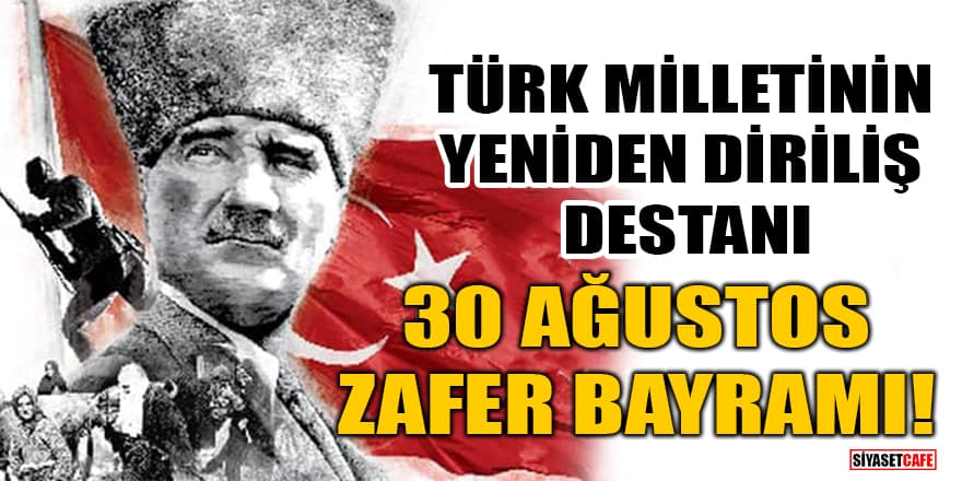 Türk milletinin yeniden diriliş destanı 30 Ağustos Zafer Bayramı!