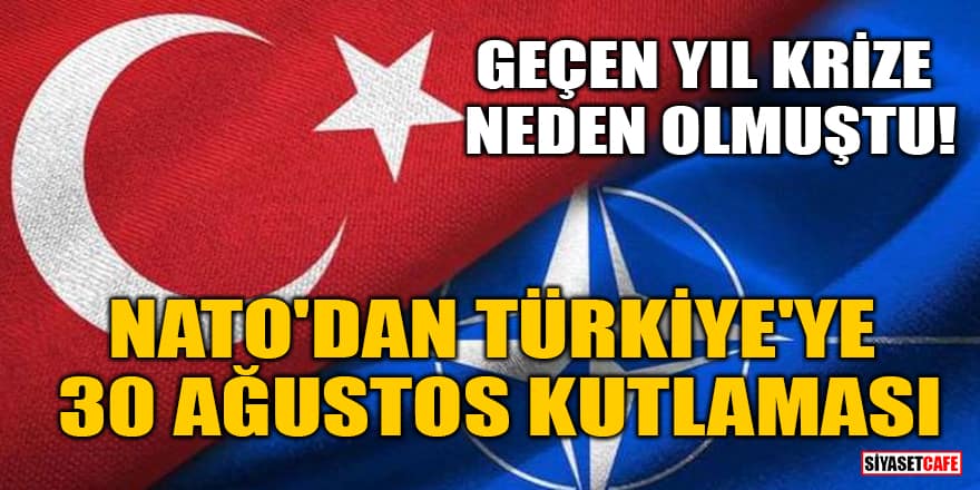 Geçen yıl krize neden olmuştu! NATO'dan Türkiye'ye 30 Ağustos kutlaması
