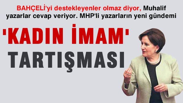 Ülkücüler arasında 'KADINDAN İMAM' tartışması büyüdü