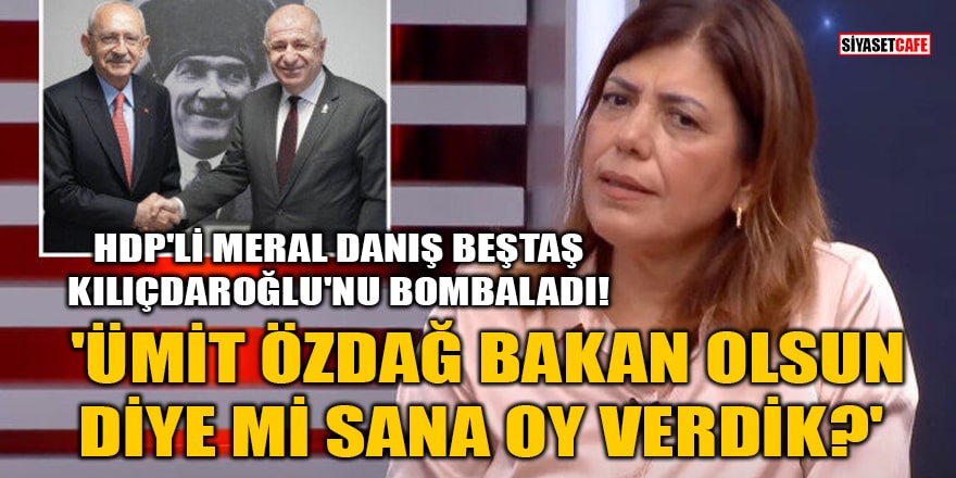 HDP'li Beştaş, Kılıçdaroğlu'nu bombaladı! 'Ümit Özdağ bakan olsun diye mi sana oy verdik?'