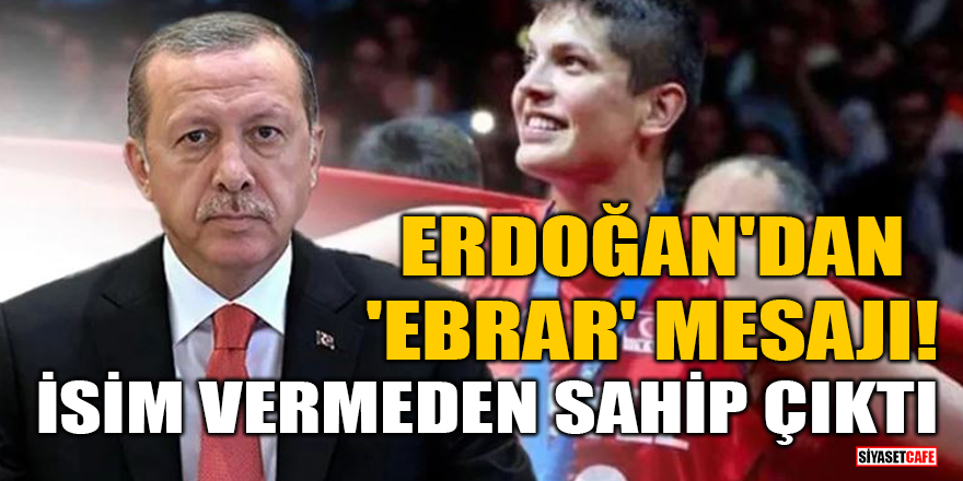 Cumhurbaşkanı Erdoğan'dan 'Ebrar' mesajı! İsim vermeden sahip çıktı