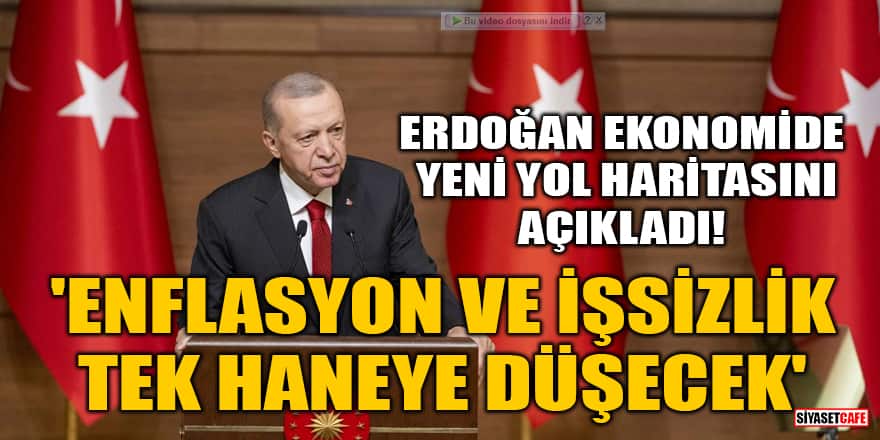 Cumhurbaşkanı Erdoğan ekonomide yeni yol haritasını açıkladı! 'Enflasyon ve işsizlik tek haneye düşecek'