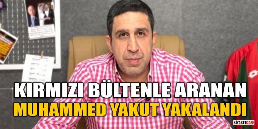 Muhammed Yakut yakalandı