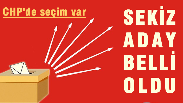 CHP'de adaylar belli oldu tam 8 kişi