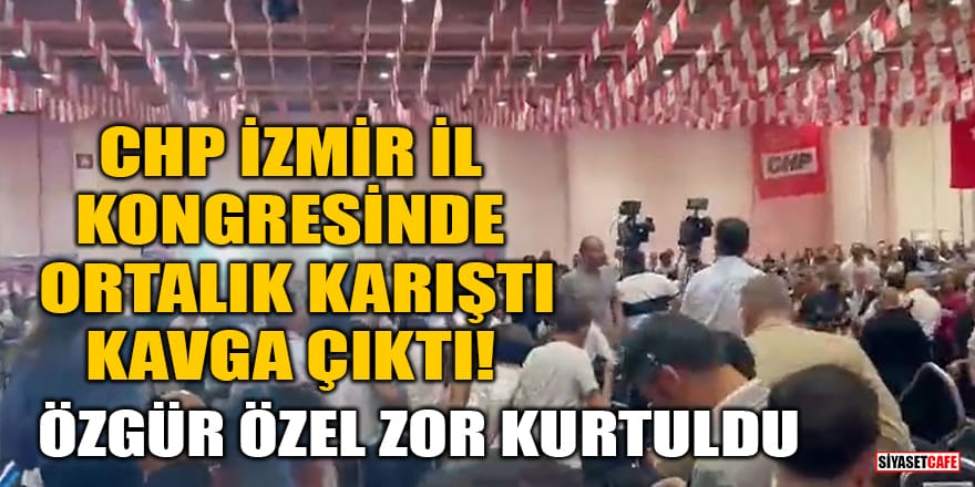CHP İzmir il kongresinde ortalık karıştı, kavga çıktı! Özgür Özel zor kurtuldu
