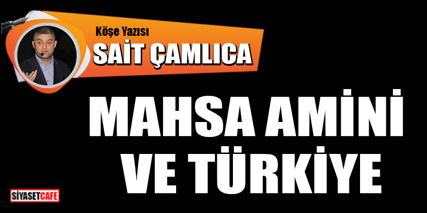 Sait Çamlıca yazdı: Mahsa Amini ve Türkiye