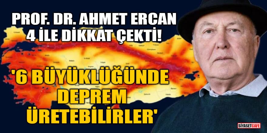 Prof. Dr. Ahmet Ercan 4 İle dikkat çekti! '6 büyüklüğünde deprem üretebilirler'