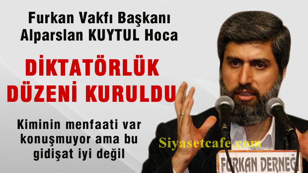 Furkan Vakfı Başkanı 'Diktatörlük düzeni kuruldu!'