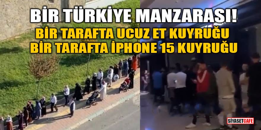 Bir Türkiye manzarası! Bir tarafta ucuz et kuyruğu, bir tarafta iPhone 15 kuyruğu