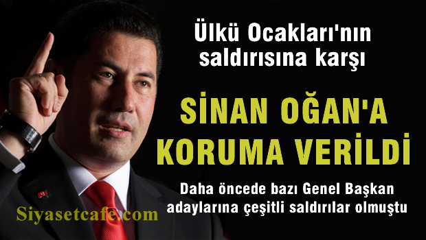 Ülkü Ocaklarının Saldırısına Karşı Sinan Oğan'a Koruma Verildi