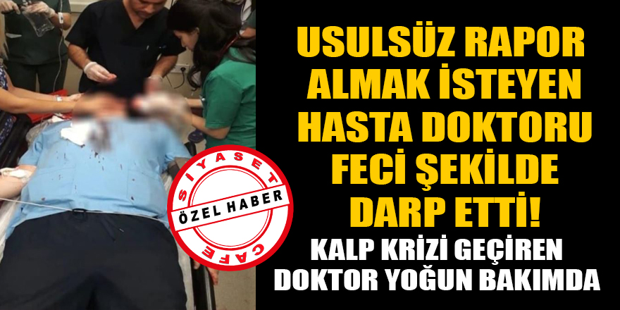 Kars'ta usulsüz rapor almak isteyen hasta Dr. Ercan Şentürk'ü darp etti!